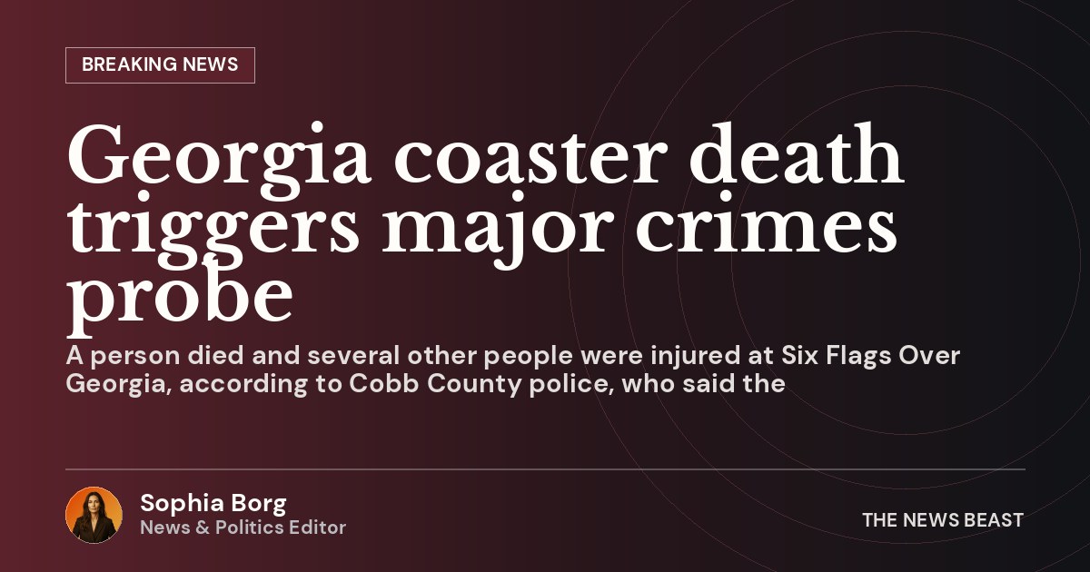Georgia coaster death triggers major crimes probe · The News Beast